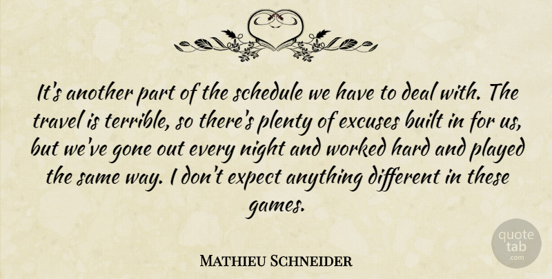 Mathieu Schneider Quote About Built, Deal, Excuses, Expect, Gone: Its Another Part Of The...