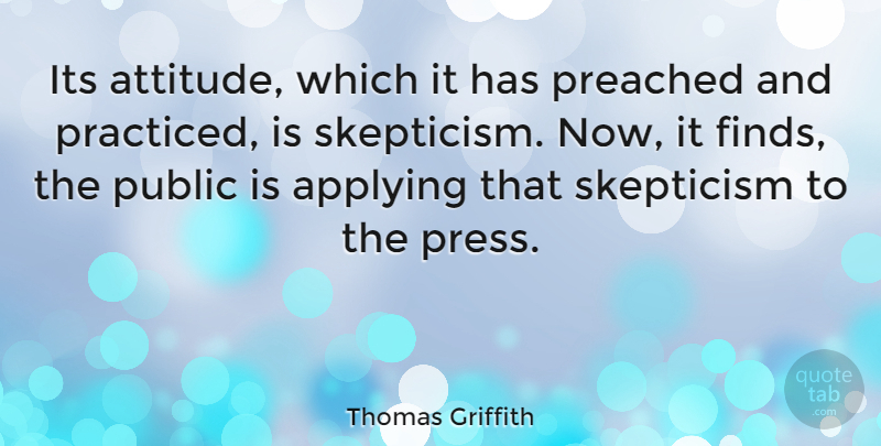 Thomas Griffith Quote About American Editor, Applying, Preached, Public: Its Attitude Which It Has...