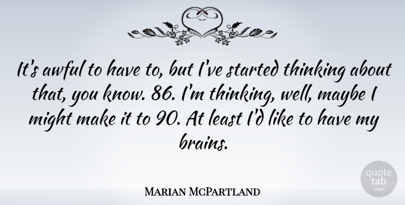 Marian McPartland Quote About Thinking, Brain, Might: Its Awful To Have To...