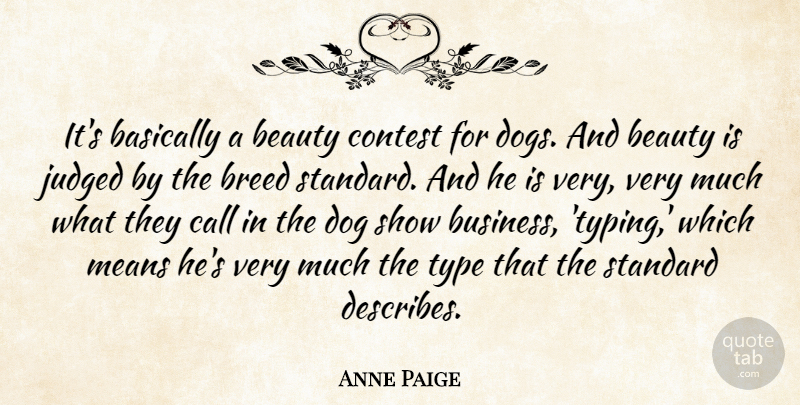 Anne Paige Quote About Basically, Beauty, Breed, Contest, Dog: Its Basically A Beauty Contest...