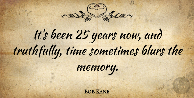 Bob Kane Quote About American Artist, Time: Its Been 25 Years Now...