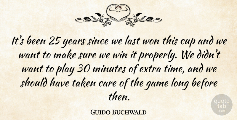 Guido Buchwald Quote About Care, Cup, Extra, Game, Last: Its Been 25 Years Since...