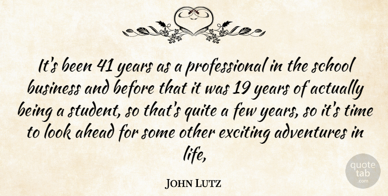 John Lutz Quote About Adventures, Ahead, Business, Exciting, Few: Its Been 41 Years As...