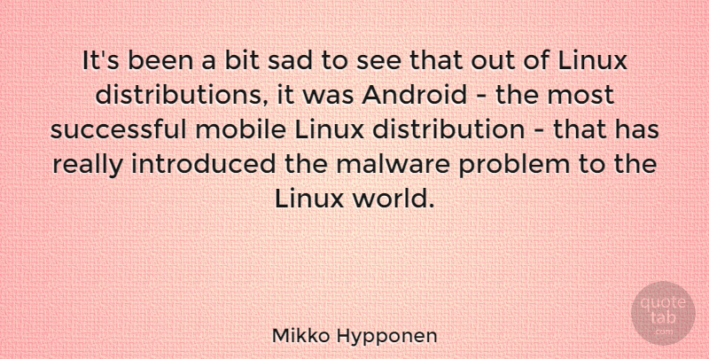 Mikko Hypponen Quote About Android, Bit, Introduced, Linux, Mobile: Its Been A Bit Sad...
