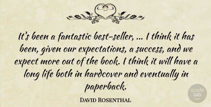 David Rosenthal Quote About Both, Eventually, Expect, Fantastic, Given: Its Been A Fantastic Best...