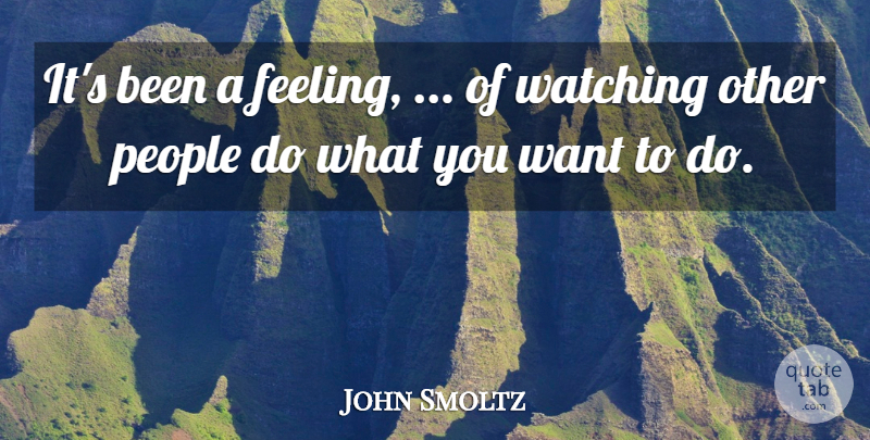 John Smoltz Quote About People, Watching: Its Been A Feeling Of...