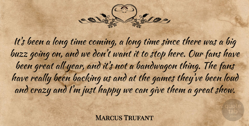 Marcus Trufant Quote About Backing, Bandwagon, Buzz, Crazy, Fans: Its Been A Long Time...