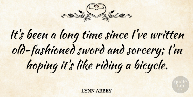 Lynn Abbey Quote About American Author, Hoping, Riding, Since, Time: Its Been A Long Time...