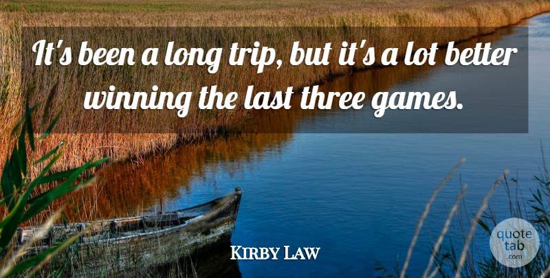 Kirby Law Quote About Games, Last, Three, Winning: Its Been A Long Trip...