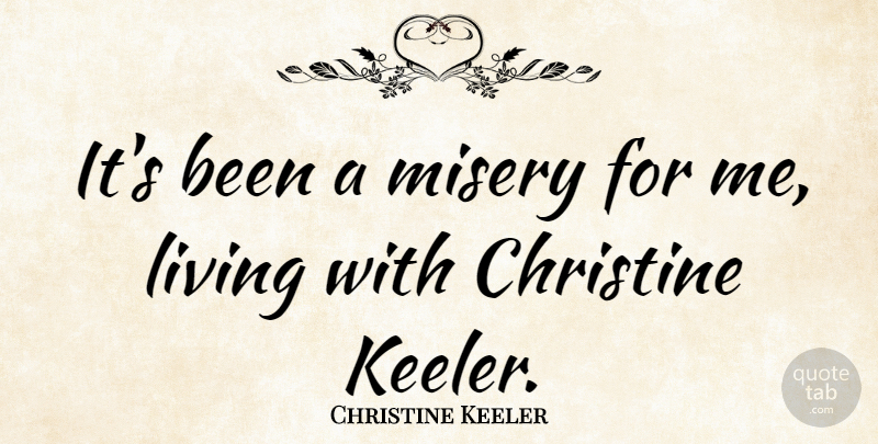 Christine Keeler Quote About Misery, Christine: Its Been A Misery For...