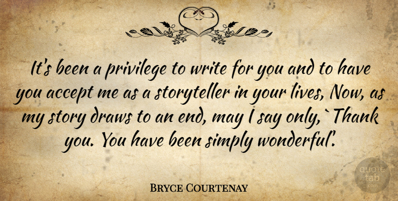 Bryce Courtenay Quote About Writing, Stories, May: Its Been A Privilege To...