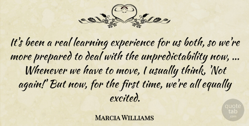 Marcia Williams Quote About Deal, Equally, Experience, Learning, Prepared: Its Been A Real Learning...