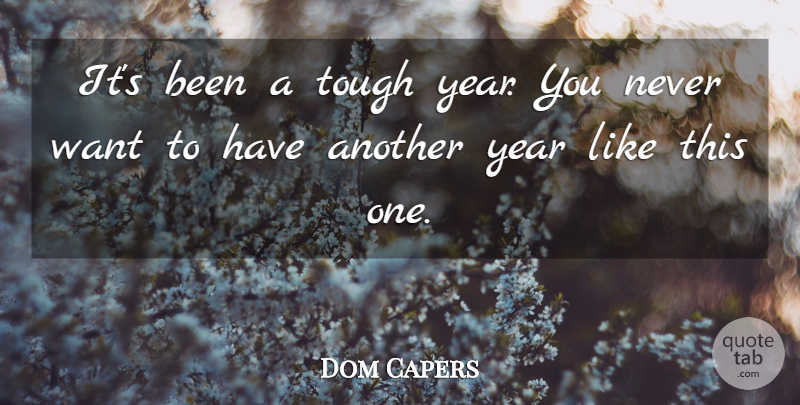 Dom Capers Quote About Tough, Year: Its Been A Tough Year...