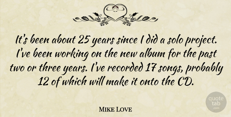 Mike Love Quote About Album, Onto, Past, Recorded, Since: Its Been About 25 Years...
