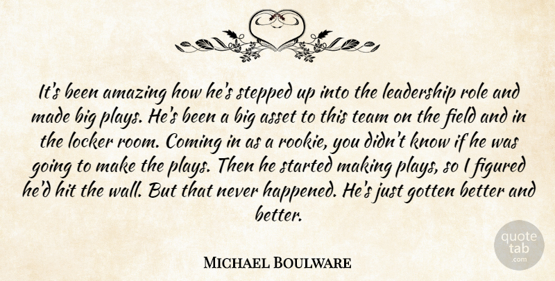 Michael Boulware Quote About Amazing, Asset, Coming, Field, Figured: Its Been Amazing How Hes...