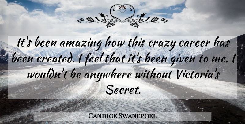 Candice Swanepoel Quote About Crazy, Careers, Secret: Its Been Amazing How This...