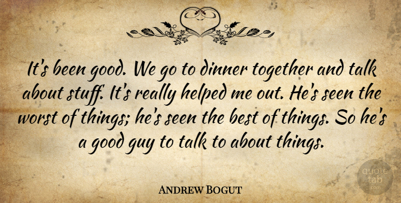 Andrew Bogut Quote About Best, Dinner, Good, Guy, Helped: Its Been Good We Go...