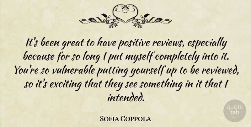 Sofia Coppola Quote About Exciting, Great, Positive, Putting, Vulnerable: Its Been Great To Have...