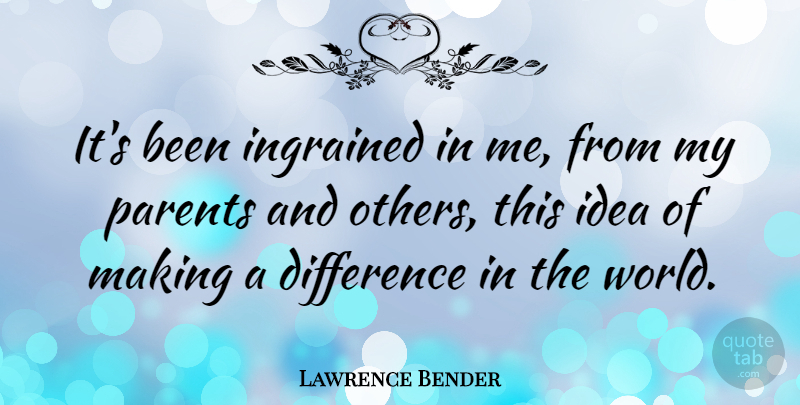 Lawrence Bender Quote About Ingrained: Its Been Ingrained In Me...