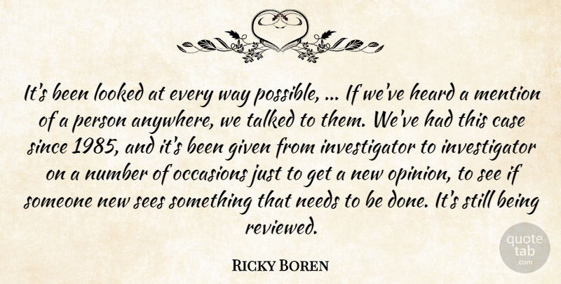 Ricky Boren Quote About Case, Given, Heard, Looked, Mention: Its Been Looked At Every...