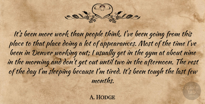 A. Hodge Quote About Denver, Few, Gym, Last, Morning: Its Been More Work Than...