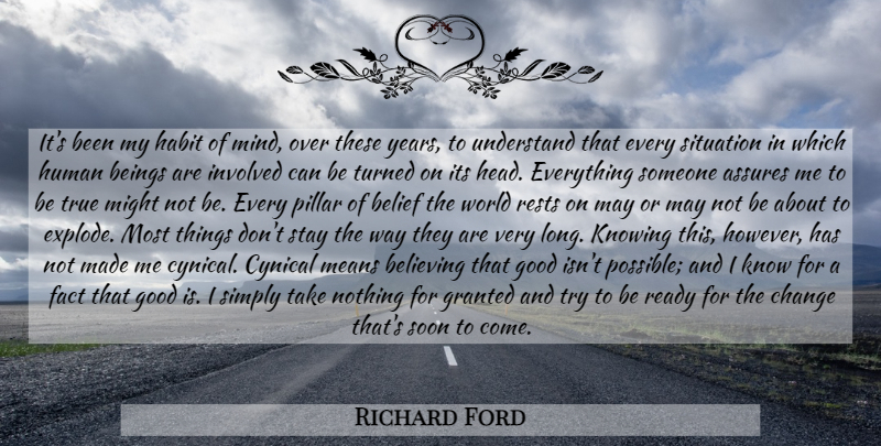 Richard Ford Quote About Believe, Mean, Years: Its Been My Habit Of...