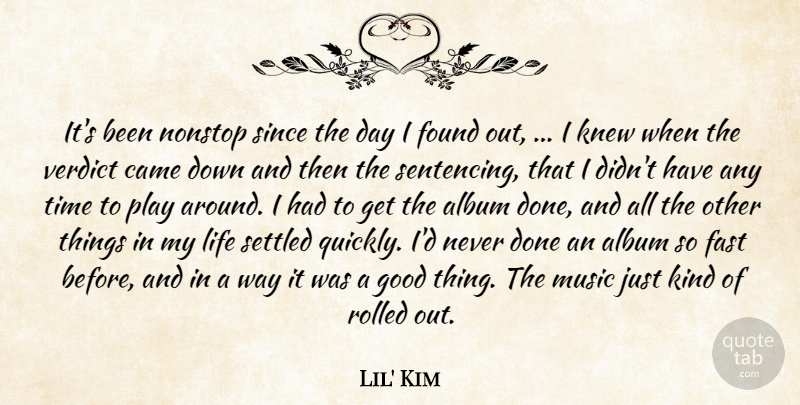 Lil' Kim Quote About Album, Came, Fast, Found, Good: Its Been Nonstop Since The...