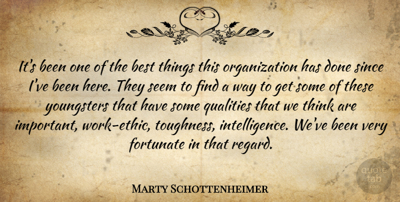 Marty Schottenheimer Quote About Best, Fortunate, Qualities, Seem, Since: Its Been One Of The...