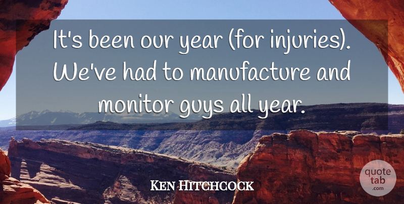Ken Hitchcock Quote About Guys, Monitor, Year: Its Been Our Year For...