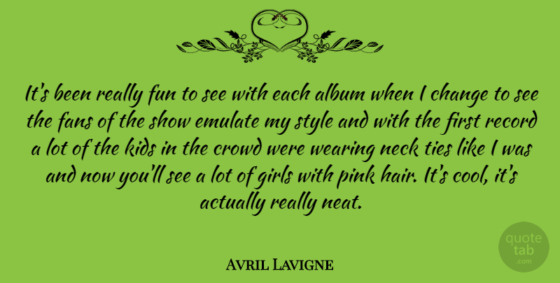 Avril Lavigne Quote About Girl, Fun, Kids: Its Been Really Fun To...