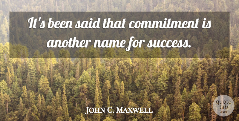 John C. Maxwell Quote About Positive, Commitment, Names: Its Been Said That Commitment...