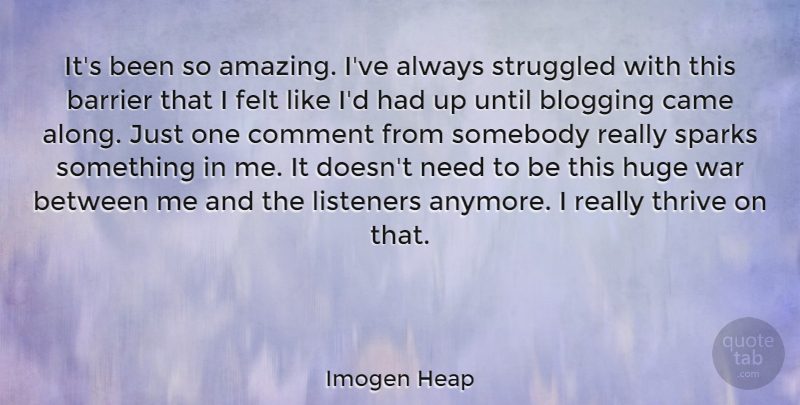 Imogen Heap Quote About War, Needs, Sparks: Its Been So Amazing Ive...