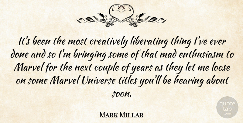 Mark Millar Quote About Bringing, Couple, Creatively, Hearing, Liberating: Its Been The Most Creatively...