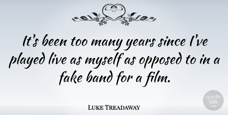 Luke Treadaway Quote About Years, Fake, Band: Its Been Too Many Years...