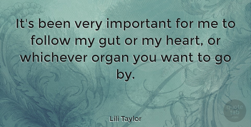 Lili Taylor Quote About Heart, Important, Want: Its Been Very Important For...