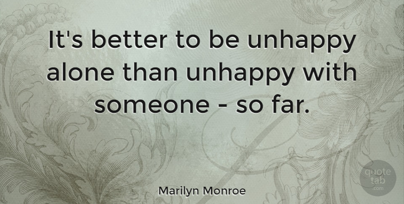 Marilyn Monroe Quote About Love, Being Alone, Feeling Alone: Its Better To Be Unhappy...