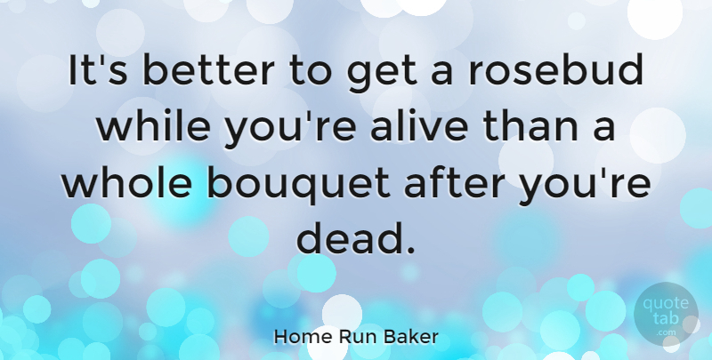 Home Run Baker Quote About undefined: Its Better To Get A...
