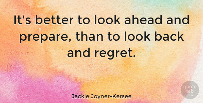 Jackie Joyner-Kersee Quote About undefined: Its Better To Look Ahead...
