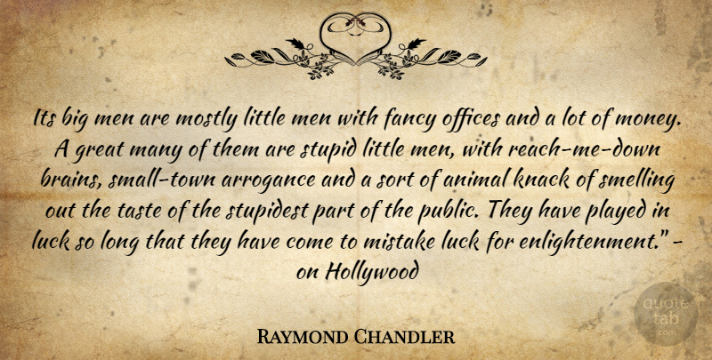Raymond Chandler Quote About Mistake, Stupid, Animal: Its Big Men Are Mostly...
