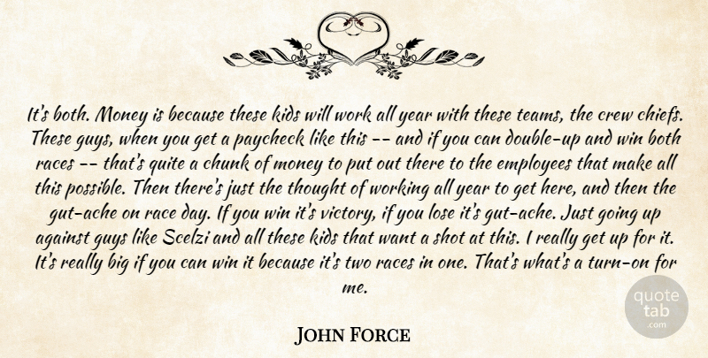 John Force Quote About Against, Both, Chunk, Crew, Employees: Its Both Money Is Because...