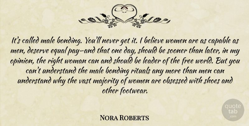 Nora Roberts Quote About Believe, Men, Equal Pay: Its Called Male Bonding Youll...