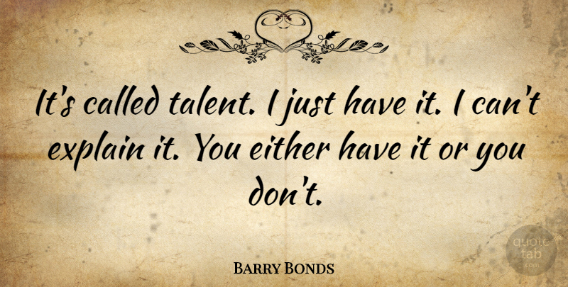 Barry Bonds Quote About Ties, Talent, I Can: Its Called Talent I Just...