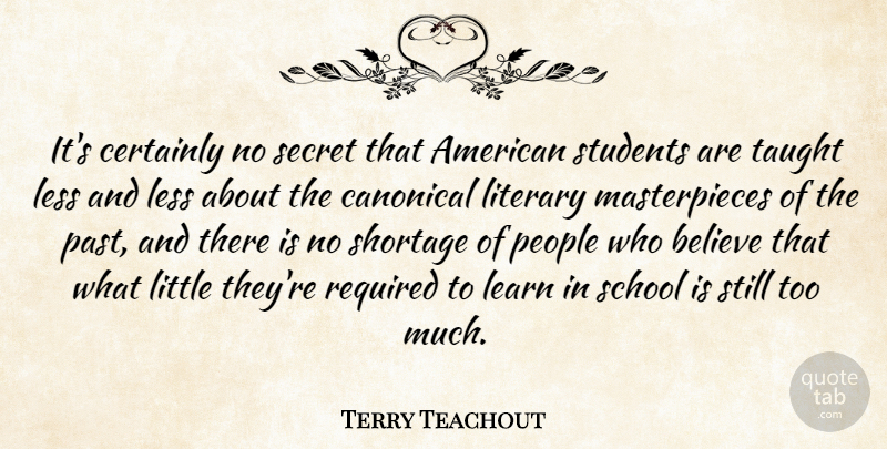Terry Teachout Quote About Believe, Certainly, Less, Literary, People: Its Certainly No Secret That...