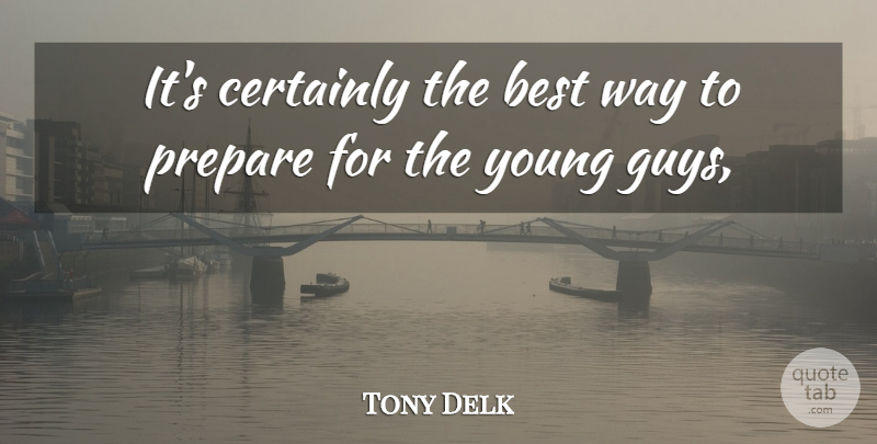 Tony Delk Quote About Best, Certainly, Prepare: Its Certainly The Best Way...