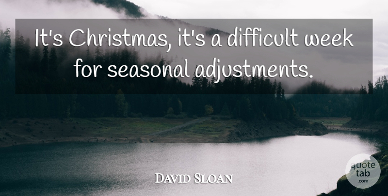 David Sloan Quote About Difficult, Week: Its Christmas Its A Difficult...