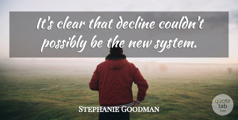 Stephanie Goodman Quote About Clear, Decline, Possibly: Its Clear That Decline Couldnt...