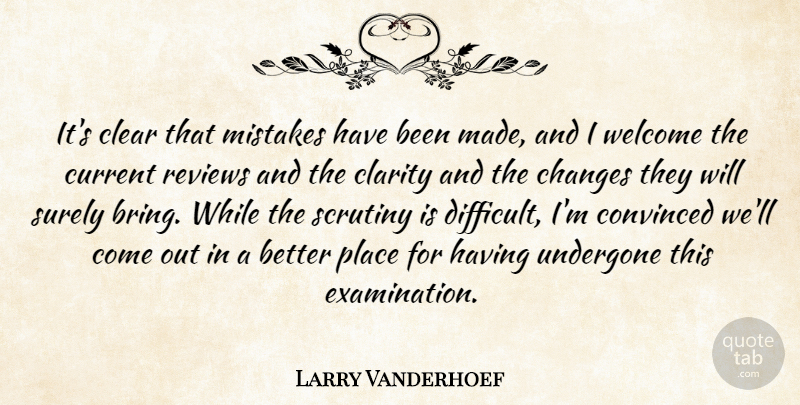 Larry Vanderhoef Quote About Changes, Clarity, Clear, Convinced, Current: Its Clear That Mistakes Have...