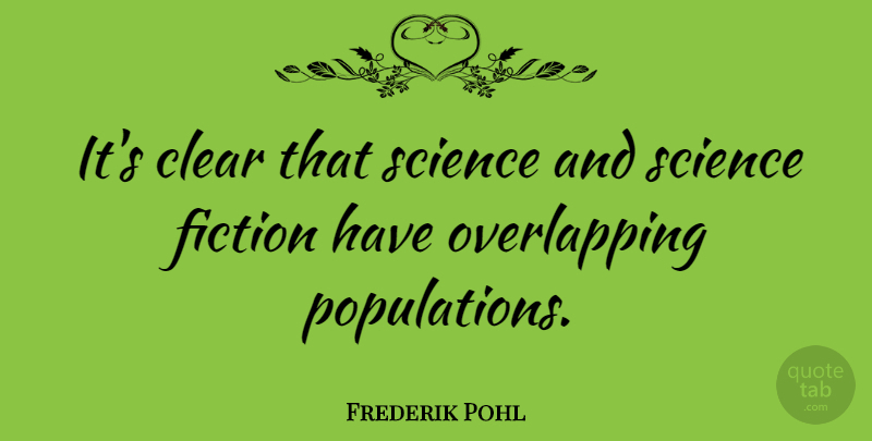 Frederik Pohl Quote About Population, Fiction, Clear: Its Clear That Science And...