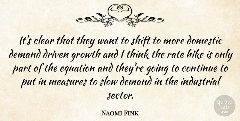 Naomi Fink Quote About Clear, Continue, Demand, Domestic, Driven: Its Clear That They Want...