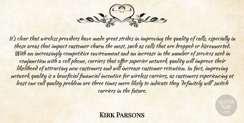 Kirk Parsons Quote About Areas, Attracting, Beneficial, Calls, Carriers: Its Clear That Wireless Providers...